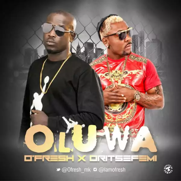 O’Fresh - Oluwa ft. Oritse Femi